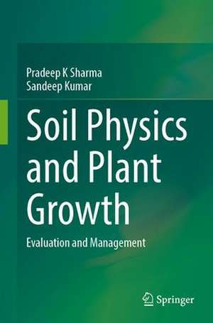 Soil Physical Environment and Plant Growth: Evaluation and Management de Pradeep K. Sharma