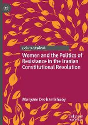 Women and the Politics of Resistance in the Iranian Constitutional Revolution de Maryam Dezhamkhooy