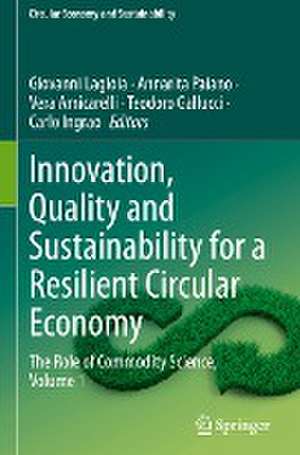 Innovation, Quality and Sustainability for a Resilient Circular Economy: The Role of Commodity Science, Volume 1 de Giovanni Lagioia