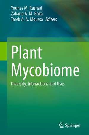 Plant Mycobiome: Diversity, Interactions and Uses de Younes M. Rashad