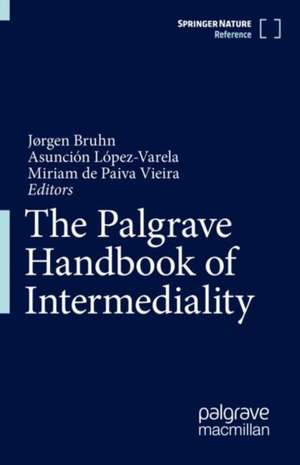 The Palgrave Handbook of Intermediality de Jørgen Bruhn