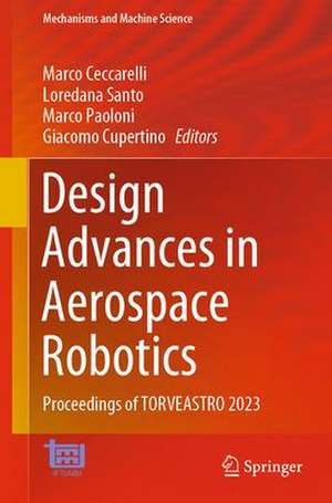 Design Advances in Aerospace Robotics: Proceedings of TORVEASTRO 2023 de Marco Ceccarelli