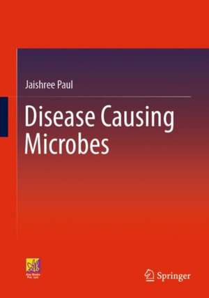 Disease Causing Microbes de Jaishree Paul