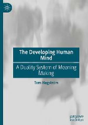 The Developing Human Mind: A Duality System of Meaning Making de Tom Hagström