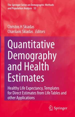 Quantitative Demography and Health Estimates: Healthy Life Expectancy, Templates for Direct Estimates from Life Tables and other Applications de Christos H Skiadas