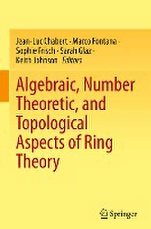 Algebraic, Number Theoretic, and Topological Aspects of Ring Theory de Jean-Luc Chabert