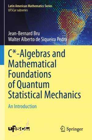 C*-Algebras and Mathematical Foundations of Quantum Statistical Mechanics: An Introduction de Jean-Bernard Bru