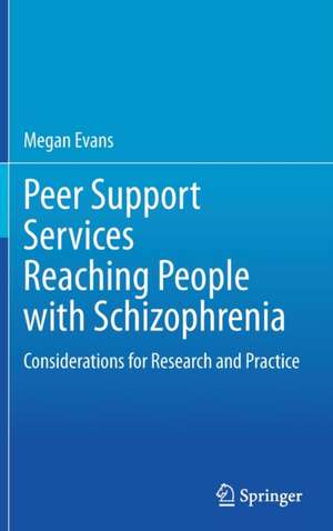 Peer Support Services Reaching People with Schizophrenia: Considerations for Research and Practice de Megan Evans