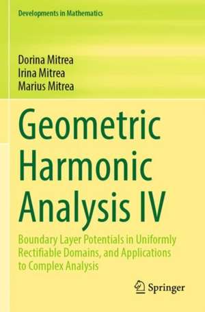 Geometric Harmonic Analysis IV: Boundary Layer Potentials in Uniformly Rectifiable Domains, and Applications to Complex Analysis de Dorina Mitrea