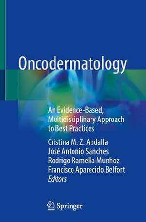 Oncodermatology: An Evidence-Based, Multidisciplinary Approach to Best Practices de Cristina Martinez Zugaib Abdalla