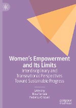 Women’s Empowerment and Its Limits: Interdisciplinary and Transnational Perspectives Toward Sustainable Progress de Elisa Fornalé