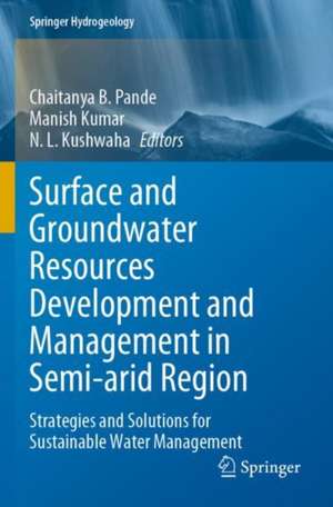 Surface and Groundwater Resources Development and Management in Semi-arid Region: Strategies and Solutions for Sustainable Water Management de Chaitanya B. Pande