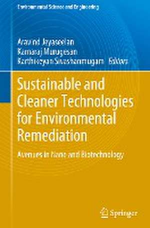 Sustainable and Cleaner Technologies for Environmental Remediation: Avenues in Nano and Biotechnology de Aravind Jeyaseelan