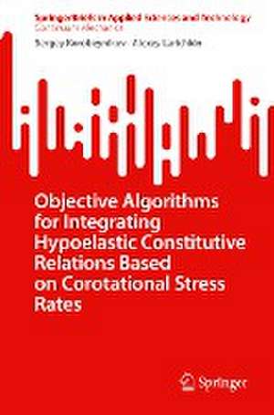 Objective Algorithms for Integrating Hypoelastic Constitutive Relations Based on Corotational Stress Rates de Sergey Korobeynikov