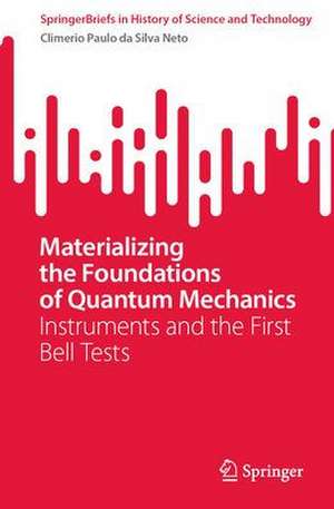 Materializing the Foundations of Quantum Mechanics: Instruments and the First Bell Tests de Climério Paulo da Silva Neto