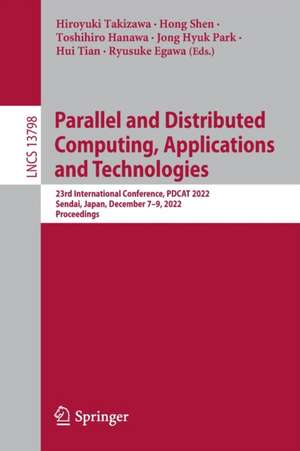 Parallel and Distributed Computing, Applications and Technologies: 23rd International Conference, PDCAT 2022, Sendai, Japan, December 7–9, 2022, Proceedings de Hiroyuki Takizawa