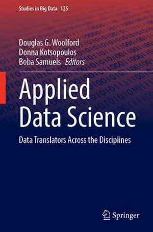 Applied Data Science: Data Translators Across the Disciplines de Douglas G. Woolford