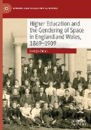 Higher Education and the Gendering of Space in England and Wales, 1869-1909 de Georgia Oman