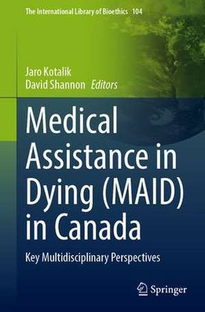 Medical Assistance in Dying (MAID) in Canada: Key Multidisciplinary Perspectives de Jaro Kotalik