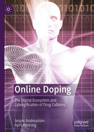 Online Doping: The Digital Ecosystem and Cyborgification of Drug Cultures de Jesper Andreasson