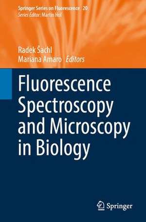 Fluorescence Spectroscopy and Microscopy in Biology de Radek Šachl