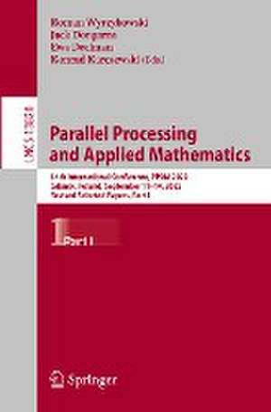 Parallel Processing and Applied Mathematics: 14th International Conference, PPAM 2022, Gdansk, Poland, September 11–14, 2022, Revised Selected Papers, Part I de Roman Wyrzykowski