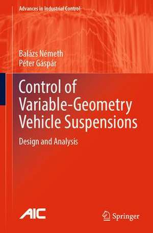 Control of Variable-Geometry Vehicle Suspensions: Design and Analysis de Balázs Németh