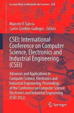 CSEI: International Conference on Computer Science, Electronics and Industrial Engineering (CSEI): Advances and Applications in Computer Science, Electronics and Industrial Engineering. Proceedings of the Conference on Computer Science, Electronics and Industrial Engineering (CSEI 2022) de Marcelo V. Garcia