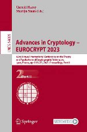 Advances in Cryptology – EUROCRYPT 2023: 42nd Annual International Conference on the Theory and Applications of Cryptographic Techniques, Lyon, France, April 23–27, 2023, Proceedings, Part II de Carmit Hazay