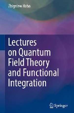 Lectures on Quantum Field Theory and Functional Integration de Zbigniew Haba