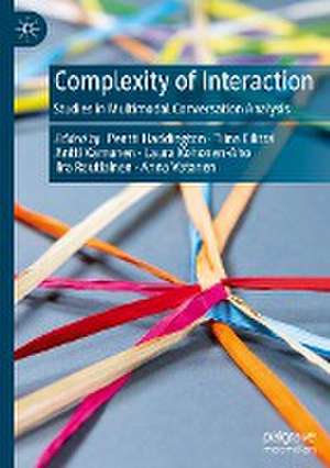 Complexity of Interaction: Studies in Multimodal Conversation Analysis de Pentti Haddington