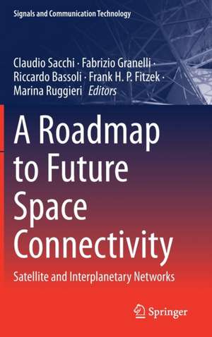 A Roadmap to Future Space Connectivity: Satellite and Interplanetary Networks de Claudio Sacchi