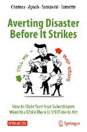 Averting Disaster Before It Strikes: How to Make Sure Your Subordinates Warn You While There is Still Time to Act de Dmitry Chernov