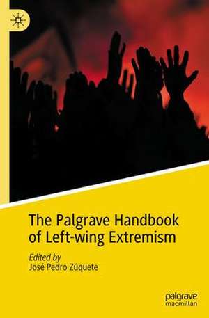 The Palgrave Handbook of Left-Wing Extremism, Volume 1 de José Pedro Zúquete