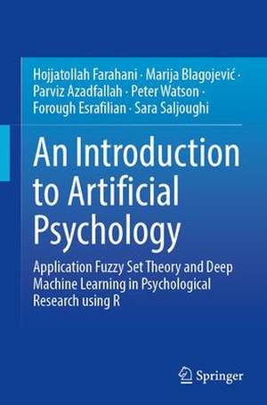 An Introduction to Artificial Psychology: Application Fuzzy Set Theory and Deep Machine Learning in Psychological Research using R de Hojjatollah Farahani