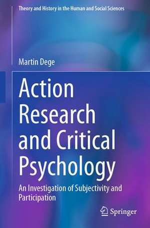 Action Research and Critical Psychology: An Investigation of Subjectivity and Participation de Martin Dege