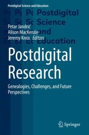 Postdigital Research: Genealogies, Challenges, and Future Perspectives de Petar Jandrić