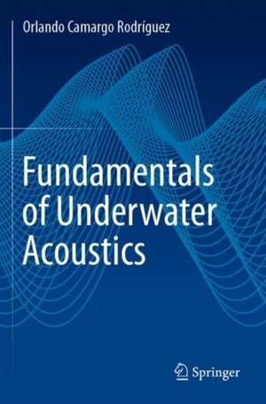 Fundamentals of Underwater Acoustics de Orlando Camargo Rodríguez