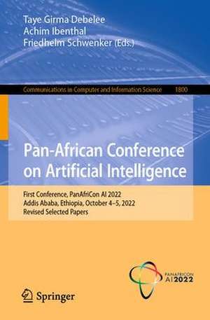 Pan-African Conference on Artificial Intelligence: First Conference, PanAfriCon AI 2022, Addis Ababa, Ethiopia, October 4–5, 2022, Revised Selected Papers de Taye Girma Debelee