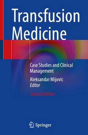 Transfusion Medicine: Case Studies and Clinical Management de Aleksandar Mijovic