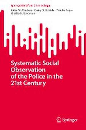 Systematic Social Observation of the Police in the 21st Century de John McCluskey