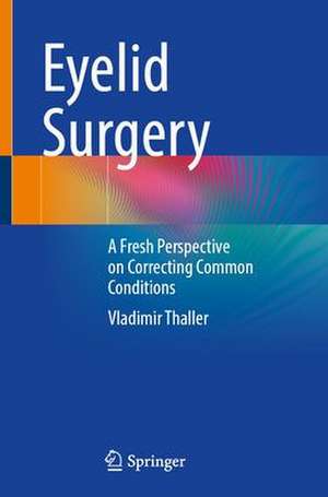 Eyelid Surgery: A Fresh Perspective on Correcting Common Conditions de Vladimir Thaller