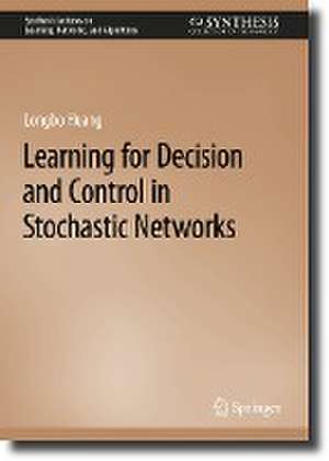 Learning for Decision and Control in Stochastic Networks de Longbo Huang