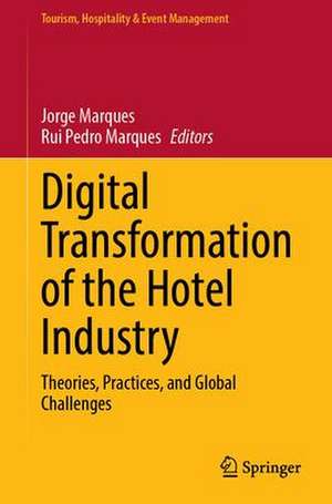 Digital Transformation of the Hotel Industry: Theories, Practices, and Global Challenges de Jorge Marques