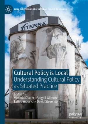 Cultural Policy is Local: Understanding Cultural Policy as Situated Practice de Victoria Durrer