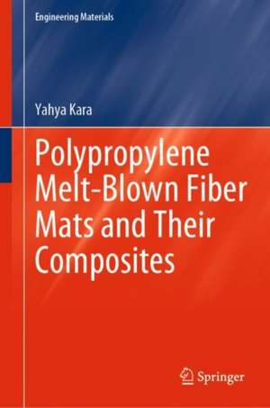 Polypropylene Melt-Blown Fiber Mats and Their Composites de Yahya Kara