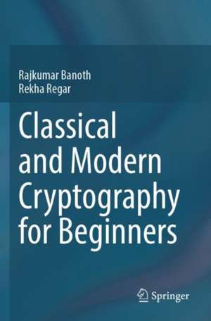 Classical and Modern Cryptography for Beginners de Rajkumar Banoth