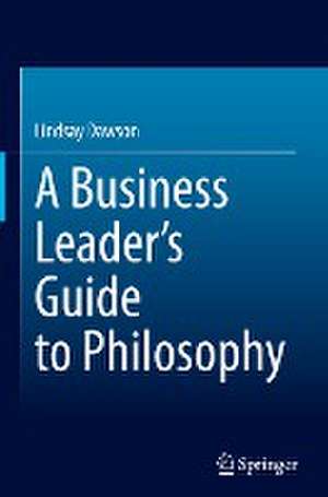 A Business Leader’s Guide to Philosophy de Lindsay Dawson