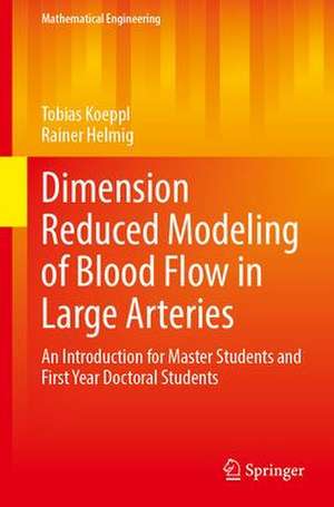 Dimension Reduced Modeling of Blood Flow in Large Arteries: An Introduction for Master Students and First Year Doctoral Students de Tobias Köppl