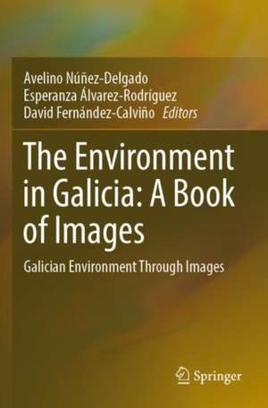 The Environment in Galicia: A Book of Images: Galician Environment Through Images de Avelino Núñez-Delgado